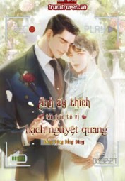 Anh Ấy Thích Tin Tức Tố Vị Bạch Nguyệt Quang