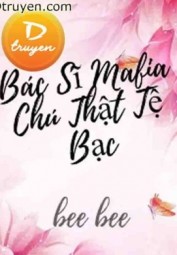 Bác Sĩ Mafia Chú Thật Tệ Bạc