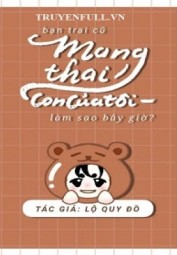 Bạn Trai Cũ Mang Thai Con Của Tôi, Làm Sao Bây Giờ?