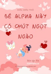 Bé Alpha Này Có Chút Ngọt Ngào