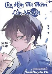 Cậu Hôn Tôi Thêm Lần Nữa Đi