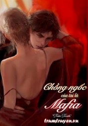 Chồng Ngốc Của Tôi Là Mafia