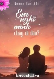 Em Nghĩ Mình Chạy Đi Đâu
