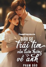 Giáo Sư: Trái Tim Em Vẫn Luôn Hướng Về Anh