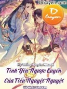 Hệ Thống Xuyên Nhanh - Tình Yêu Ngược Luyến Của Tiểu Nguyệt Nguyệt