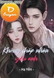 Không Chấp Nhận Yêu Anh
