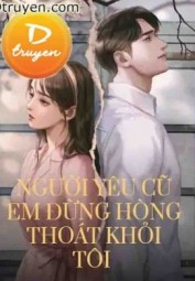 Người Yêu Cũ Em Đừng Hòng Thoát Khỏi Tôi