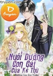 Nuôi Dưỡng Con Gái Của Kẻ Thù