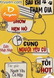 Sau Khi Tham Gia Show Hẹn Hò Cùng Người Yêu Cũ, Tôi Hot