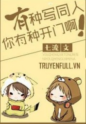 Có Gan Viết Đồng Nhân Thì Có Gan Mở Cửa Đi!