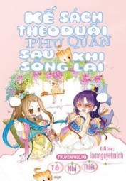 Kế Sách Theo Đuổi Phu Quân Sau Khi Sống Lại