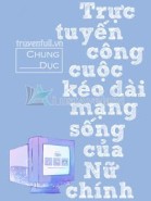 Trực Tuyến Công Cuộc Kéo Dài Mạng Sống Của Nữ Chính