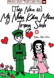 [Thập Niên 60] Mỹ Nhân Kiều Mềm Trọng Sinh