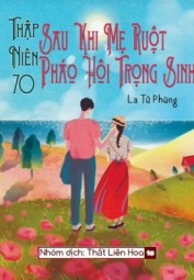 [Thập Niên 70] Sau Khi Mẹ Ruột Pháo Hôi Trọng Sinh