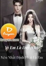 Vì Em Là Duy Nhất! Nên Nhất Định Phải Là Em