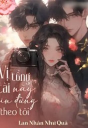 Vị Tổng Tài Này Xin Đừng Theo Tôi